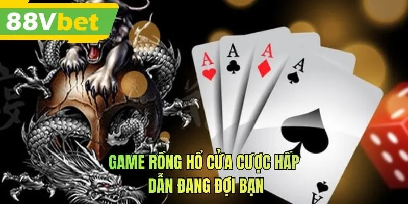 Game rồng hổ cửa cược hấp dẫn đang đợi bạn