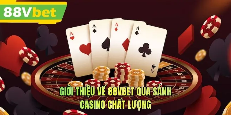 Giới thiệu về 88VBET qua sảnh casino chất lượng