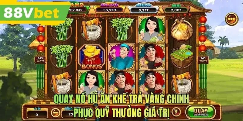 Quay nổ hũ ăn khế trả vàng chinh phục quỹ thưởng giá trị