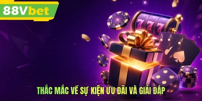 Thắc mắc về sự kiện ưu đãi và giải đáp