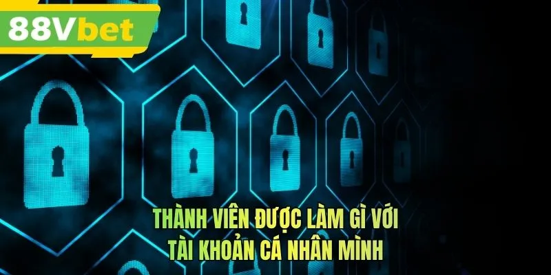 Thành viên được làm gì với tài khoản cá nhân mình