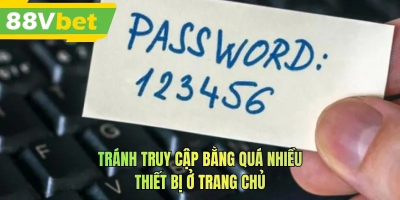 Tránh truy cập bằng quá nhiều thiết bị ở trang chủ